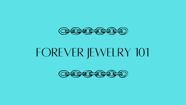 Forever Jewelry 101: All Your Questions Answered